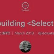 Rebuilding React Select Jed Watson ReactNYC