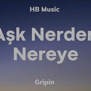 Gripin Aşk Nereden Nereye Lyrics Sözleri