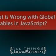What Is Wrong With Global Variables In JavaScript