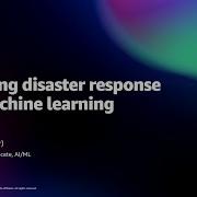Amazon Re MARS 2022 Improving Disaster Response With Machine Learning MLR216