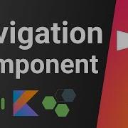 Navigation Component Crash Course Android Kotlin Tutorial