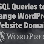 SQL Queries To Change WordPress Website Domain