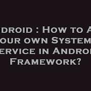 Android How To Add Our Own System Service In Android Framework