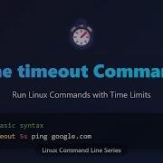 Timeout Command Running Linux Commands With Time Limits