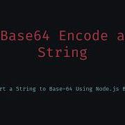 How To Base64 Encode Any String In JavaScript Node Js Version