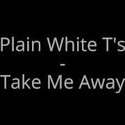 Plain White T S Take Me Away