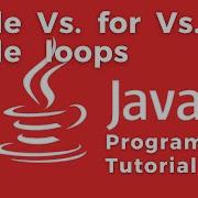 While Loop Vs For Loop Vs Do While Loop In Java Programming Language