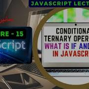 JavaScript Lecture 15 Conditional Ternary Operator What Is IF And Else In JavaScript