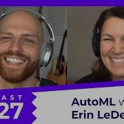 627 AutoML Automated Machine Learning With Erin LeDell