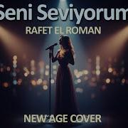 Seni Seviyorum Rafet El Roman New Age