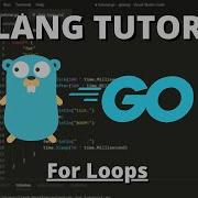 Golang Tutorial 10 For Loops While Loops