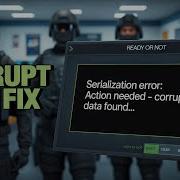 Ошибка Serialization Error Action Needed Corrupt Data Found при запуске Ready Or Not