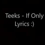 Teeks If Only Lyrics