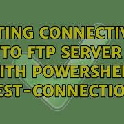 Testing Connectivity To FTP Server With PowerShell Test Connection 2 Solutions