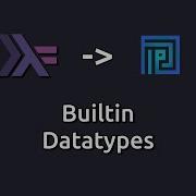Plutus Oriented Haskell Builtin Datatypes