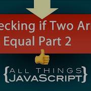JavaScript Problem Checking If Two Arrays Are Equal Part 2