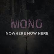 MONO Nowhere Now Here Full Album