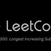 109 Leetcode 300 Longest Increasing Subsequence Javascript