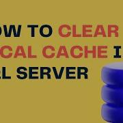 How To Clear Local Cache In SQL SERVER