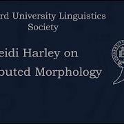 Professor Heidi Harley On Distributed Morphology