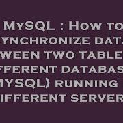 MySQL How To Synchronize Data Between Two Tables In Different Databases MYSQL Running In Differe
