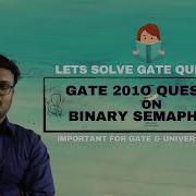 GATE 2010 QUESTION ON BINARY SEMAPHORE PROCESS SYNCHRONIZATION OS CS GATE