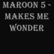 Maroon 5 Makes Me Wonder Lyrics In Descriptiion