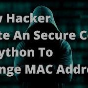 How An Hacker Write An Secure Code In Python To Change MAC Address In Linux Windows Mac OS
