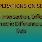 Union Intersection Difference Symmetric Difference Of Sets Sets Part 6 Set Theory