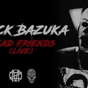 Brick Bazuka Dead Friends Live