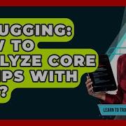 Debugging How To Analyze Core Dumps With GDB Learn To Troubleshoot
