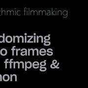 Randomizing Video Frames With FFPMEG And Python