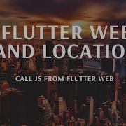 Flutter Web And Location Call JavaScript JS In Flutter Web JS In Flutter Aseemwangoo Flutter