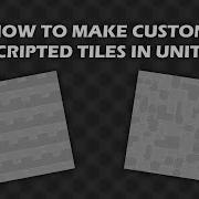 How To Make Custom Scripted Tiles In Unity