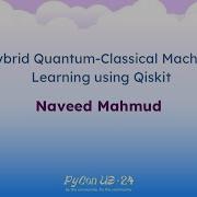 Talks Naveed Mahmud Hybrid Quantum Classical Machine Learning Using Qiskit