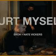 Ekoh X Nate Vickers Hurt Myself Official Music Video