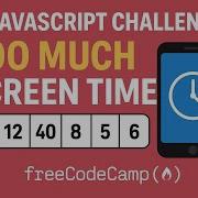 JavaScript Challenge Detecting TOO MUCH Screen Time FreeCodeCamp