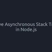 Asynchronous Stack Traces In Node Js