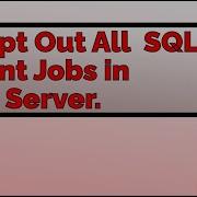 ScriptOut All SQL Agent Jobs SQL Server