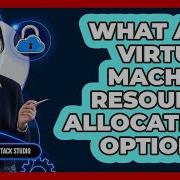What Are Virtual Machine Resource Allocation Options