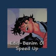 Edis Benim Ol Speed Up