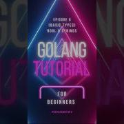 Learn The Basics Of Golang Types Bool And String I Beginner S Shorts Tutorial Series Episode 6