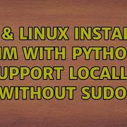 Unix Linux Installing VIM With Python Support Locally Without Sudo 2 Solutions