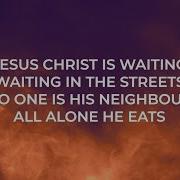 Jesus Christ Is Waiting Waiting In The Streets