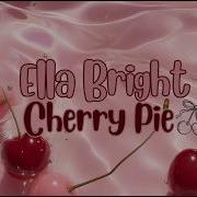 Ella Bright Cherry Pie Lyrics