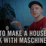How To Make An Uplifting House Track With MASCHINE Native Instruments
