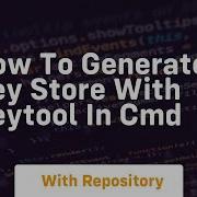 How To Generate Key Store With Keytool In Cmd