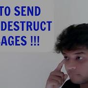 HOW TO SEND SELF DESTRUCT MESSAGE
