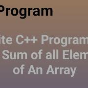Write C Program To Find The Sum Of All Elements Of An Array Codingtutorial