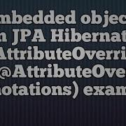 AttributeOverrides And Embedded Objects In Hibernate